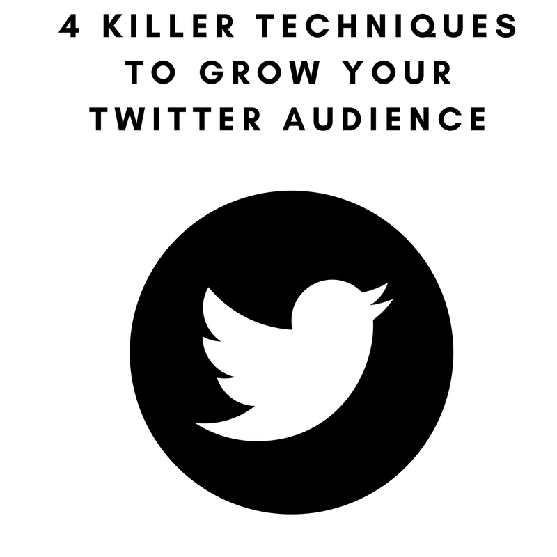 4 Killer Techniques To Grow Your Twitter Audience